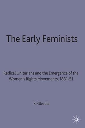 Bild des Verkufers fr The Early Feminists : Radical Unitarians and the Emergence of the Women's Rights Movement, 1831-51 zum Verkauf von AHA-BUCH GmbH