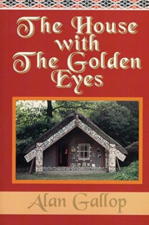 Bild des Verkufers fr The House with the Golden Eyes: Unlocking the Secret History of the Maori Meeting House "Hinemihi" from Te Wairea and Clandon Park zum Verkauf von WeBuyBooks