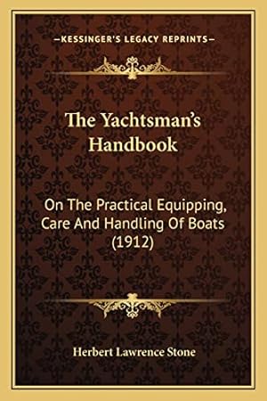 Imagen del vendedor de The Yachtsman's Handbook: On the Practical Equipping, Care and Handling of Boats (1912) a la venta por WeBuyBooks