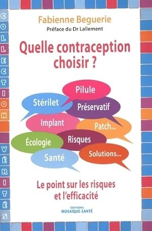 Image du vendeur pour Quelle contraception choisir ? : Pilule st?rilet . Le point sur les risques et l'efficacit? - Fabienne Beguerie mis en vente par Book Hmisphres