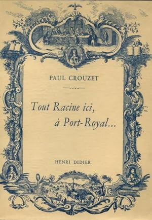 Seller image for Tout Racine, ici, ? Port Royal - Paul Crouzet for sale by Book Hmisphres