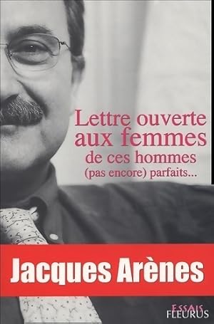 Lettre ouverte aux femmes de ces hommes (pas encore) parfaits - Jacques Ar?nes