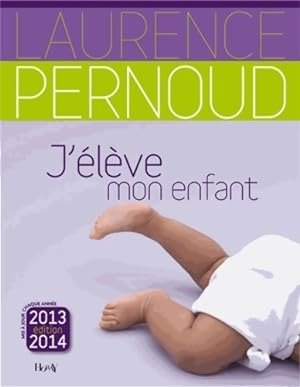 J'élève mon enfant 2013-2014 - Laurence Pernoud