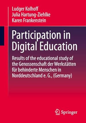 Bild des Verkufers fr Participation in Digital Education : Results of the educational study of the Genossenschaft der Werkstatten fur behinderte Menschen in Norddeutschland e. G., (Germany) zum Verkauf von AHA-BUCH GmbH