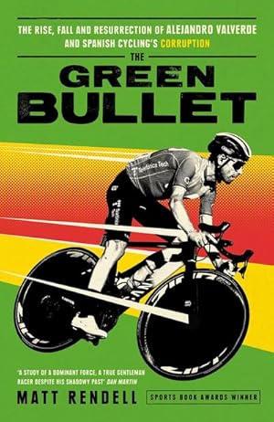 Seller image for The Green Bullet : The rise, fall and resurrection of Alejandro Valverde and Spanish cycling's corruption for sale by AHA-BUCH GmbH
