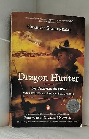 Dragon Hunter: Roy Chapman Andrews and the Central Asiatic Expeditions
