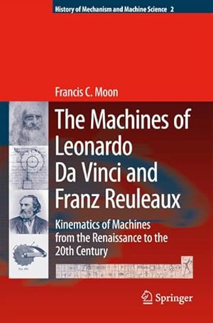 Bild des Verkufers fr The Machines of Leonardo Da Vinci and Franz Reuleaux : Kinematics of Machines from the Renaissance to the 20th Century zum Verkauf von AHA-BUCH GmbH