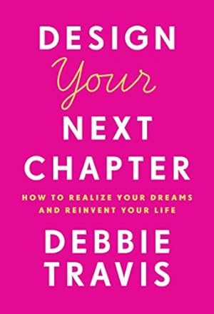 Bild des Verkufers fr Design Your Next Chapter: How to realize your dreams and reinvent your life zum Verkauf von WeBuyBooks