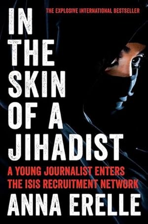 Immagine del venditore per In the Skin of a Jihadist : A Young Journalist Enters the Isis Recruitment Network venduto da AHA-BUCH GmbH