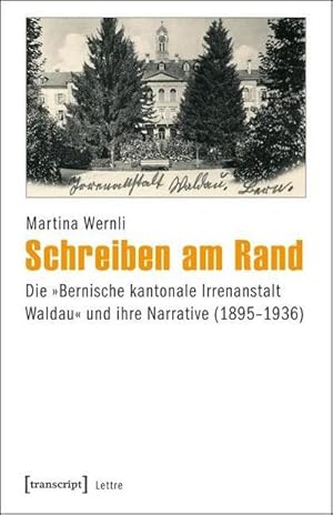 Immagine del venditore per Schreiben am Rand : Die "Bernische kantonale Irrenanstalt Waldau" und ihre Narrative (1895-1936) venduto da AHA-BUCH GmbH