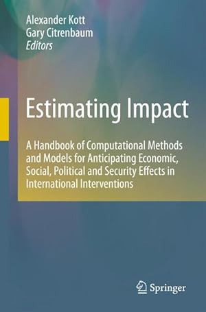 Image du vendeur pour Estimating Impact : A Handbook of Computational Methods and Models for Anticipating Economic, Social, Political and Security Effects in International Interventions mis en vente par AHA-BUCH GmbH