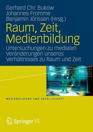 Imagen del vendedor de Raum, Zeit, Medienbildung : Untersuchungen zu medialen Vernderungen unseres Verhltnisses zu Raum und Zeit a la venta por AHA-BUCH GmbH