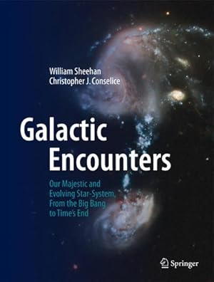 Imagen del vendedor de Galactic Encounters : Our Majestic and Evolving Star-System, from the Big Bang to Time's End a la venta por AHA-BUCH GmbH