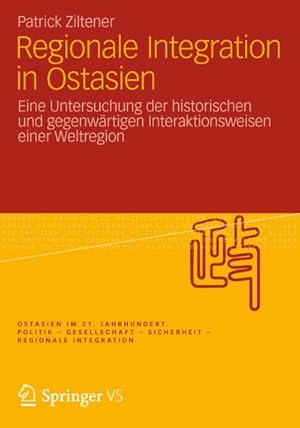 Bild des Verkufers fr Regionale Integration in Ostasien : Eine Untersuchung der historischen und gegenwrtigen Interaktionsweisen einer Weltregion zum Verkauf von AHA-BUCH GmbH