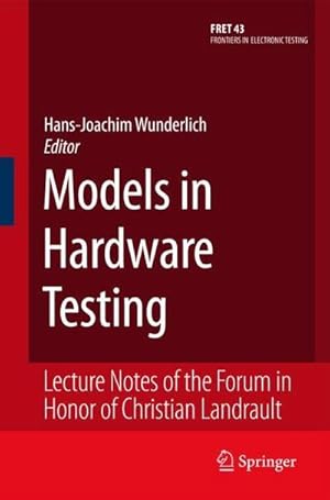 Bild des Verkufers fr Models in Hardware Testing : Lecture Notes of the Forum in Honor of Christian Landrault zum Verkauf von AHA-BUCH GmbH