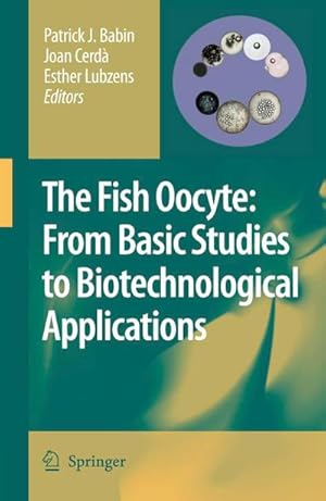 Seller image for The Fish Oocyte : From Basic Studies to Biotechnological Applications for sale by AHA-BUCH GmbH