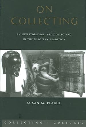 Seller image for On Collecting : An Investigation Into Collecting In The European Tradition for sale by GreatBookPrices