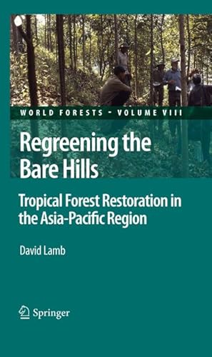 Image du vendeur pour Regreening the Bare Hills : Tropical Forest Restoration in the Asia-Pacific Region mis en vente par AHA-BUCH GmbH