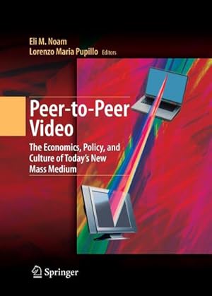 Immagine del venditore per Peer-To-Peer Video : The Economics, Policy, and Culture of Today's New Mass Medium venduto da AHA-BUCH GmbH
