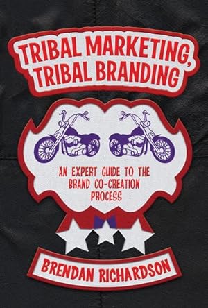 Seller image for Tribal Marketing, Tribal Branding : An Expert Guide to the Brand Co-Creation Process for sale by AHA-BUCH GmbH