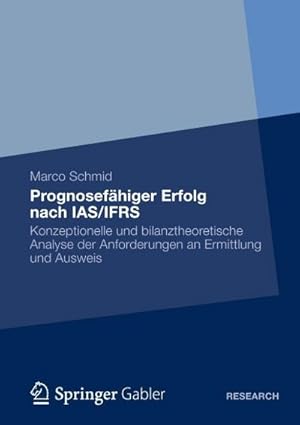 Bild des Verkufers fr Prognosefhiger Erfolg nach IAS/IFRS : Eine konzeptionelle und bilanztheoretische Analyse der Anforderungen an Ermittlung und Ausweis zum Verkauf von AHA-BUCH GmbH