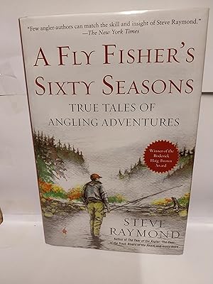 A Fly Fisher's Sixty Seasons True Tales of Angling Adventures.