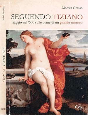 Bild des Verkufers fr Seguendo Tiziano Viaggio nel '500 sulle orme di un grande maestro zum Verkauf von Biblioteca di Babele