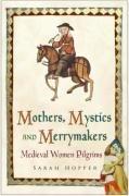 Seller image for Mothers, Mystics and Merrymakers: Medieval Women Pilgrims for sale by WeBuyBooks