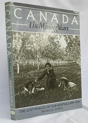 Canada The Missing Years The Lost Images of Our Heritage 1895-1924