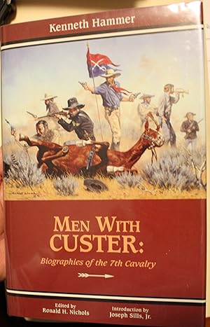 Men With Custer Biographies of the 7th Cavalry June 25, 1876 Edited by Ronald H. Nichols