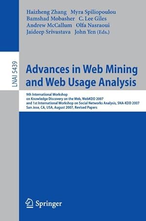 Bild des Verkufers fr Advances in Web Mining and Web Usage Analysis : 9th International Workshop on Knowledge Discovery on the Web, WebKDD 2007, and 1st International Workshop on Social Networks Analysis, SNA-KDD 2007, San Jose, CA, USA, August 12-15, 2007, Revised Papers zum Verkauf von AHA-BUCH GmbH