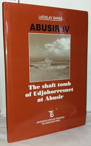 Abusir IV: The Shaft Tomb of Udjahorresnet at Abusir