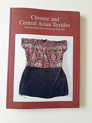 Chinese and Central Asian Textiles: Selected articles from Orientations 1983-1997