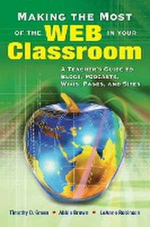 Seller image for Making the Most of the Web in Your Classroom : A Teacher's Guide to Blogs, Podcasts, Wikis, Pages, and Sites for sale by AHA-BUCH GmbH