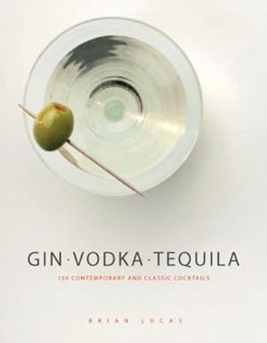 Immagine del venditore per Gin, Vodka, Tequila: 150 Contemporary and Classic Cocktails venduto da WeBuyBooks