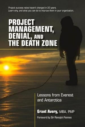Bild des Verkufers fr Project Management, Denial, and the Death Zone: Lessons from Everest and Antarctica zum Verkauf von AHA-BUCH GmbH