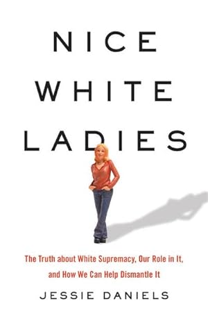 Bild des Verkufers fr Nice White Ladies : The Truth about White Supremacy, Our Role in It, and How We Can Help Dismantle It zum Verkauf von AHA-BUCH GmbH