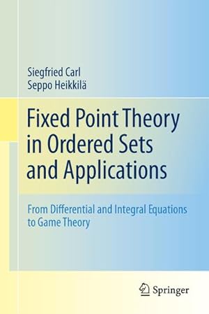 Bild des Verkufers fr Fixed Point Theory in Ordered Sets and Applications : From Differential and Integral Equations to Game Theory zum Verkauf von AHA-BUCH GmbH
