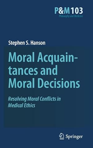 Bild des Verkufers fr Moral Acquaintances and Moral Decisions : Resolving Moral Conflicts in Medical Ethics zum Verkauf von AHA-BUCH GmbH