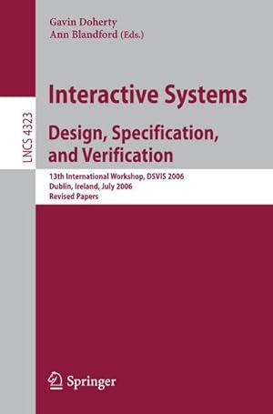 Bild des Verkufers fr Interactive Systems. Design, Specification, and Verification : 13th International Workshop, DSVIS 2006, Dublin, Ireland, July 26-28, 2006, Revised Papers zum Verkauf von AHA-BUCH GmbH