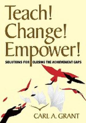 Bild des Verkufers fr Teach! Change! Empower! : Solutions for Closing the Achievement Gaps zum Verkauf von AHA-BUCH GmbH