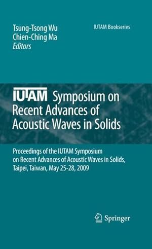 Imagen del vendedor de Iutam Symposium on Recent Advances of Acoustic Waves in Solids : Proceedings of the Iutam Symposium on Recent Advances of Acoustic Waves in Solids, Taipei, Taiwan, May 25-28, 2009 a la venta por AHA-BUCH GmbH