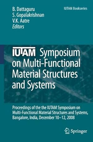 Seller image for Iutam Symposium on Multi-Functional Material Structures and Systems : Proceedings of the the Iutam Symposium on Multi-Functional Material Structures and Systems, Bangalore, India, December 10-12, 2008 for sale by AHA-BUCH GmbH