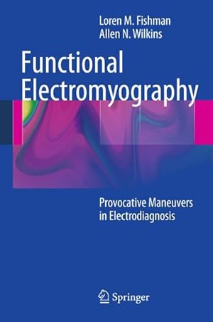 Bild des Verkufers fr Functional Electromyography : Provocative Maneuvers in Electrodiagnosis zum Verkauf von AHA-BUCH GmbH