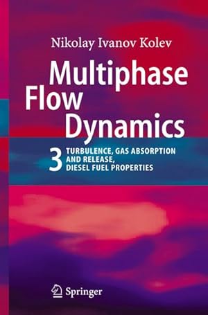 Bild des Verkufers fr Multiphase Flow Dynamics 3 : Turbulence, Gas Absorption and Release, Diesel Fuel Properties zum Verkauf von AHA-BUCH GmbH