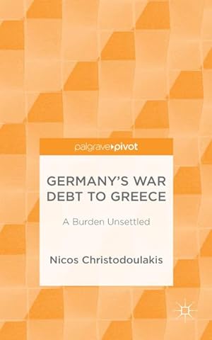 Bild des Verkufers fr Germany's War Debt to Greece : A Burden Unsettled zum Verkauf von AHA-BUCH GmbH