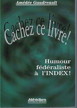 Cachez Ce Livre: Humour Federaliste A L'index