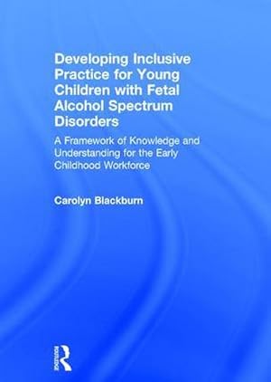 Bild des Verkufers fr Developing Inclusive Practice for Young Children with Fetal Alcohol Spectrum Disorders : A Framework of Knowledge and Understanding for the Early Childhood Workforce zum Verkauf von AHA-BUCH GmbH