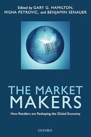 Seller image for The Market Makers : How Retailers Are Reshaping the Global Economy for sale by AHA-BUCH GmbH