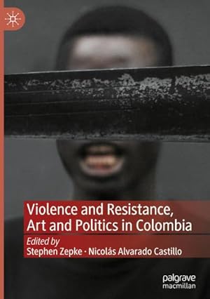 Imagen del vendedor de Violence and Resistance, Art and Politics in Colombia a la venta por AHA-BUCH GmbH